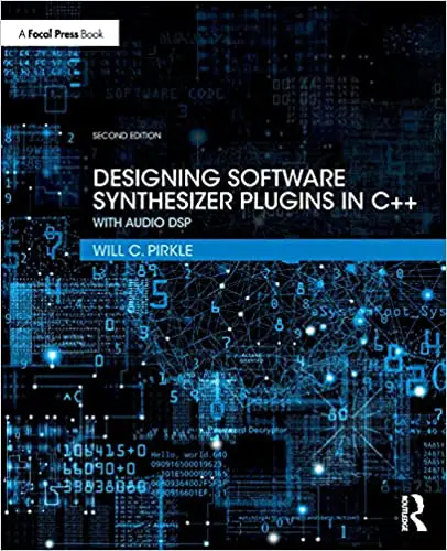 Designing Software Synthesizer Plugins in C++ (2nd Edition) by Will Pirkle