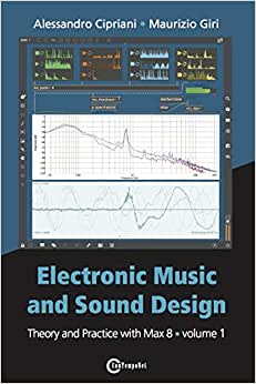 Electronic Music and Sound Design - Theory and Practice with Max 8 - Volume 1 (Fourth Edition) by Alessandro Cipriani and Maurizio Giri