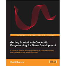 Getting Started with C++ Audio Programming for Game Development by David Gouveia