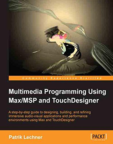 Multimedia Programming Using Max/MSP and TouchDesigner by Patrik Lechner
